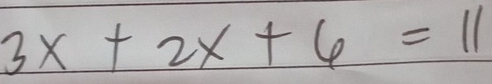 3x+2x+6=11