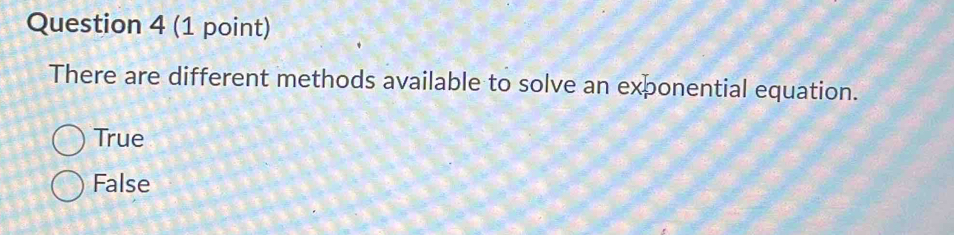 There are different methods available to solve an exponential equation.
True
False