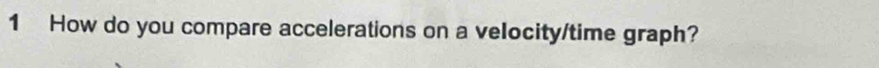 How do you compare accelerations on a velocity/time graph?