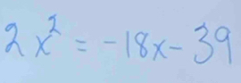 2x^2=-18x-39