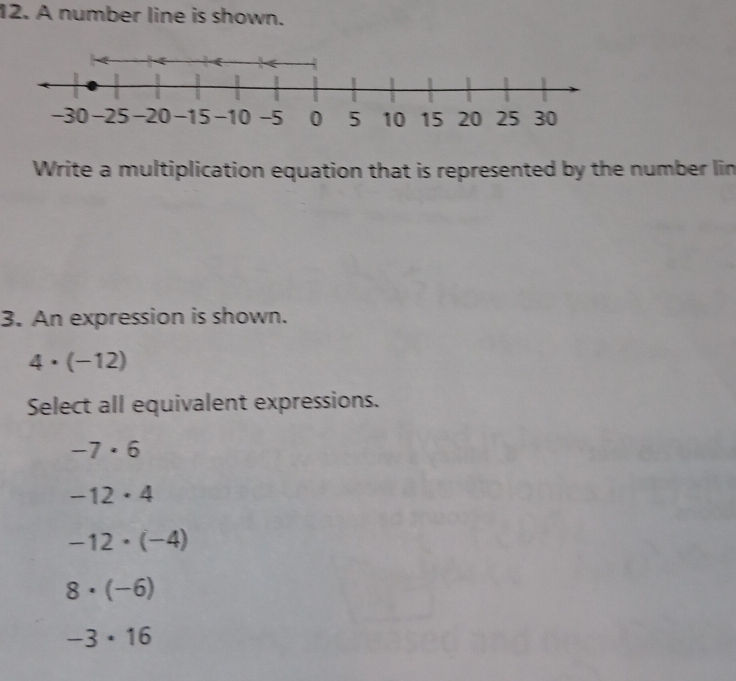 A number line is shown.
Write a multiplication equation that is represented by the number lin
3. An expression is shown.
4· (-12)
Select all equivalent expressions.
-7· 6
-12· 4
-12· (-4)
8· (-6)
-3· 16