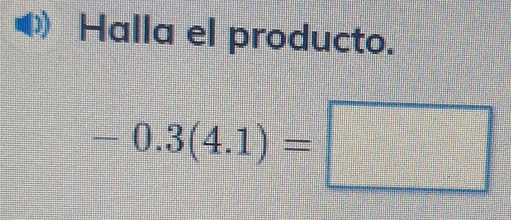 Halla el producto.
-0.3(4.1)=□