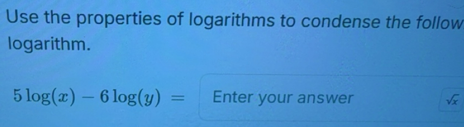 Solved: Use the properties of logarithms to condense the follow ...