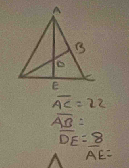 overline AC=22
overline AB=
overline DE= 8/AE =