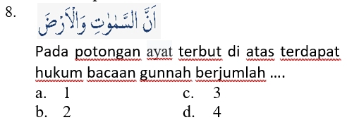 Pada potongan ayat terbut di atas terdapat
hukum bacaan gunnah berjumlah ....
a. 1 c. 3
b. 2 d. 4