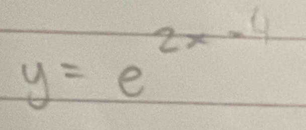 y=e^(2x-4)