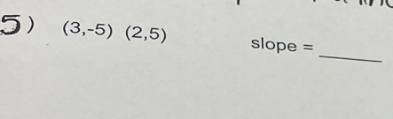 (3,-5)(2,5) slope = 
_