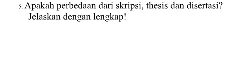 Apakah perbedaan dari skripsi, thesis dan disertasi? 
Jelaskan dengan lengkap!