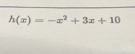 h(x)=-x^2+3x+10