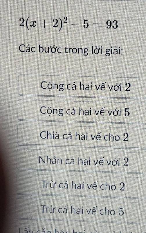 2(x+2)^2-5=93
Các bước trong lời giải:
Cộng cả hai vế với 2
Cộng cả hai vế với 5
Chia cả hai vế cho 2
Nhân cả hai vế với 2
Trừ cả hai vế cho 2
Trừ cả hai vế cho 5