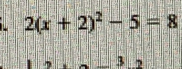 2(x+2)^2-5=8
3 2