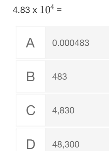 4.83* 10^4=
D 48,300