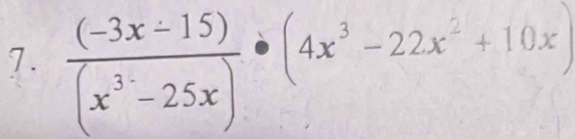  ((-3x-15))/(x^3-25x) · (4x^3-22x^2+10x)