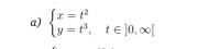 beginarrayl x=t^2 y=t^3,t∈ ]0,∈fty [endarray.