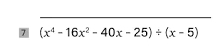 7 (x^4-16x^2-40x-25)/ (x-5)