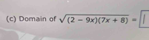 Domain of sqrt((2-9x)(7x+8))=□