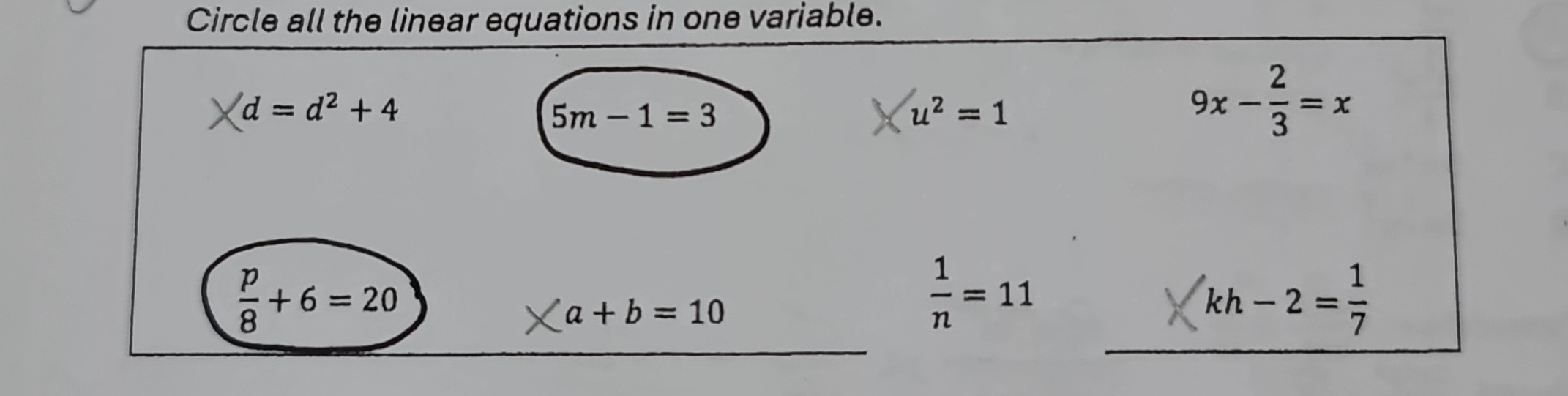 Circle all the linear equations in one variable.
d=d^2+4
5m-1=3
u^2=1
9x- 2/3 =x
 p/8 +6=20
a+b=10
 1/n =11
kh-2= 1/7 