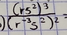 frac (rs^2)^3(r^(-3)s^2)^2=