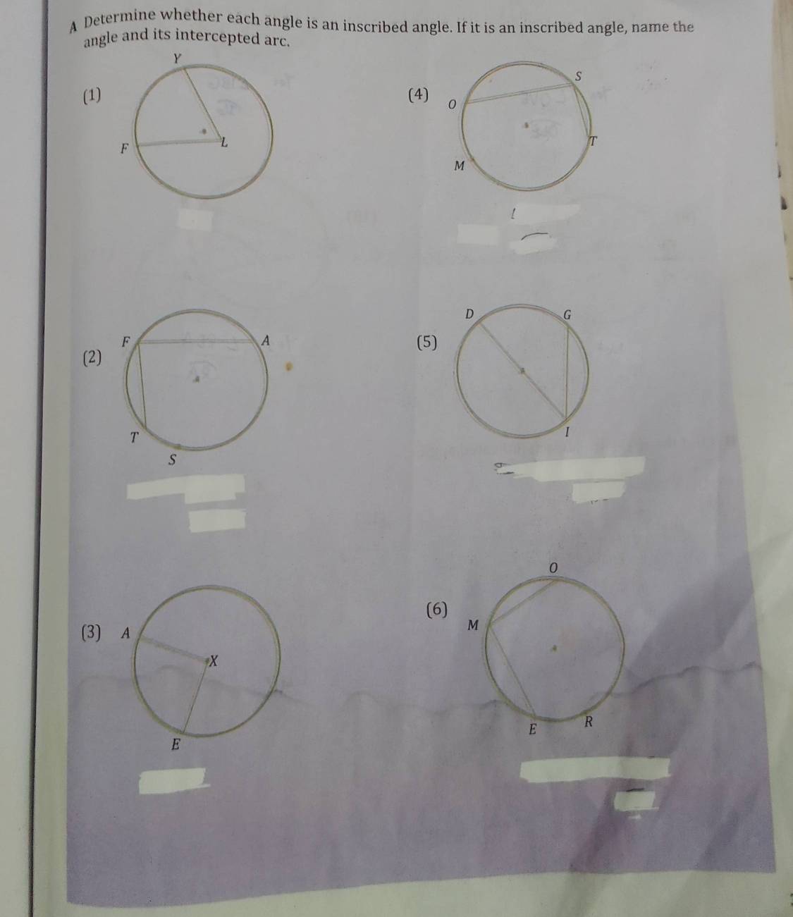 A Determine whether each angle is an inscribed angle. If it is an inscribed angle, name the 
angle and its intercepted arc. 
(1)(4) 
(5) 
(2) 
(6) 
(3)