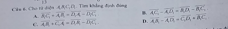 Cho tứ diện A BC, D, . Tìm khẳng định đúng overline A_1C_1-overline A_1D_1=overline B_1D_1-overline B_1C_1.
A. vector B_1C_1+vector A_1B_1=vector D_1A_1-vector D_1C_1. B.
C. overline A_1B_1+overline C_1A_1=overline D_1B_1-overline D_1C_1. D. overline A_1B_1-overline A_1D_1=overline C_1D_1+overline B_1C_1.