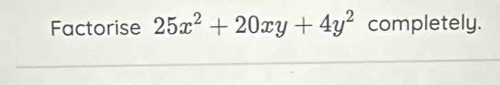 Factorise 25x^2+20xy+4y^2 completely.