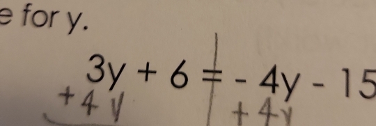 for y.
3y+6=-4y-15