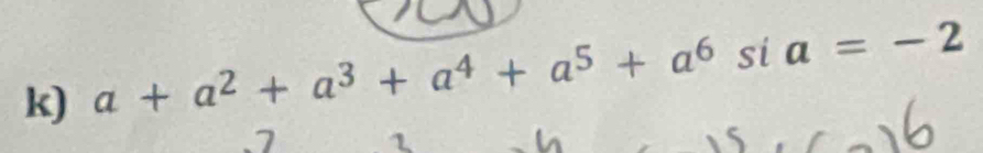 a+a^2+a^3+a^4+a^5+a^6 sia=-2.7