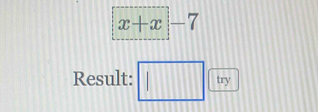 x+x|-7
Result: □ try