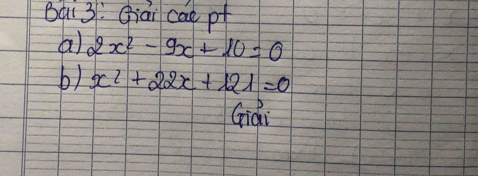 Bqi 3: Qiài cat pf 
a) 2x^2-9x+10=0
b) x^2+22x+121=0
Gidi