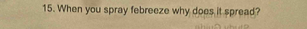 When you spray febreeze why does it spread?