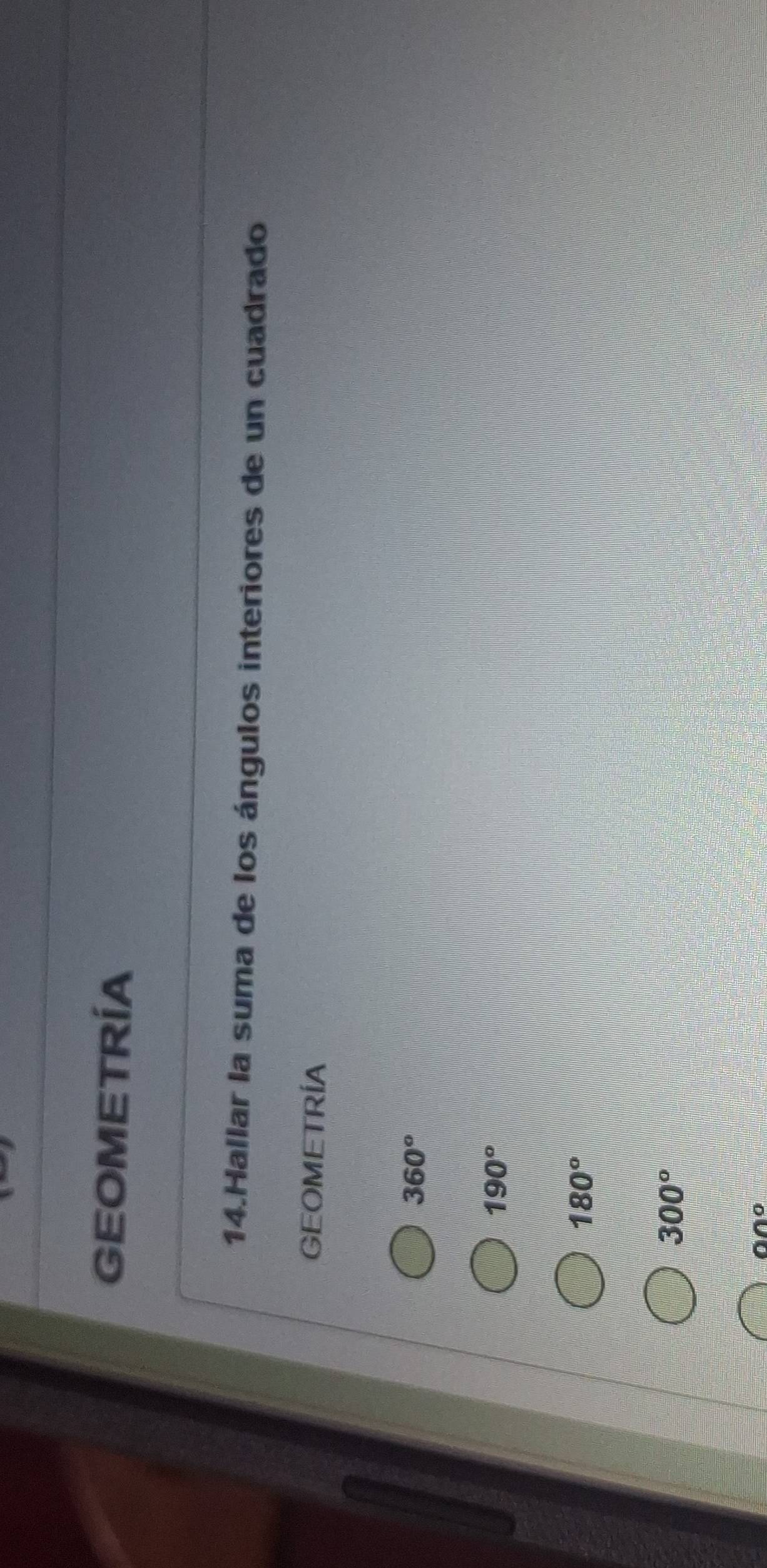 GEOMETRÍA
14.Hallar la suma de los ángulos interiores de un cuadrado
GEOMETRÍA
360°
190°
180°
300°
00°