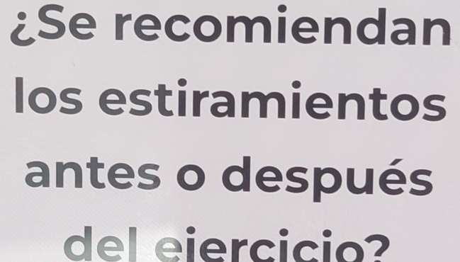 ¿Se recomiendan 
los estiramientos 
antes o después 
del eiercicio?