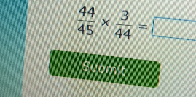  44/45 *  3/44 =□
Submit