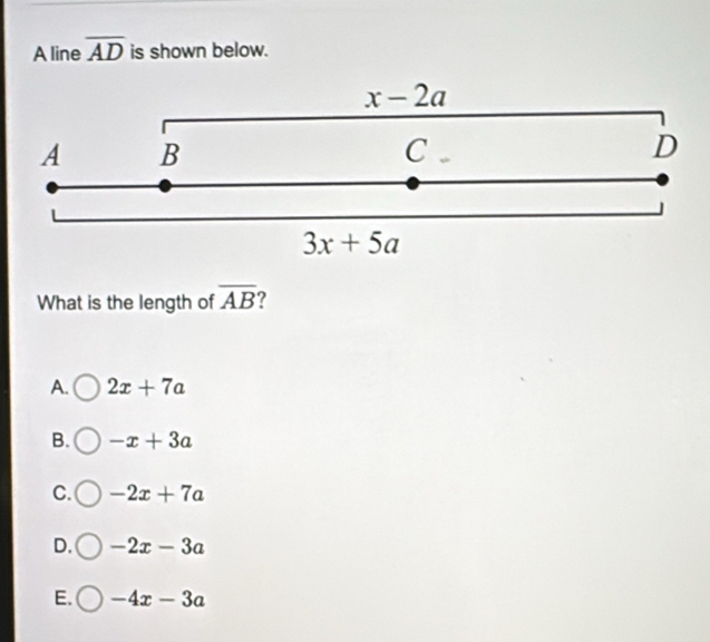 A line overline AD is shown below.
What is the length of overline AB
A. 2x+7a
B. -x+3a
C. -2x+7a
D. -2x-3a
E. -4x-3a