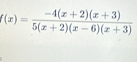 f(x)= (-4(x+2)(x+3))/5(x+2)(x-6)(x+3) 