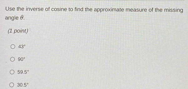 Use the inverse of cosine to find the approximate measure of the ...