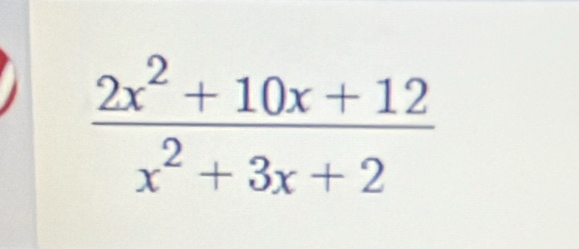  (2x^2+10x+12)/x^2+3x+2 