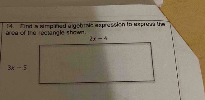 Find a simplified algebraic expression to express the 
area of the rectangle shown.
2x-4
3x-5