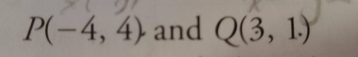 P(-4,4) and Q(3,1.)