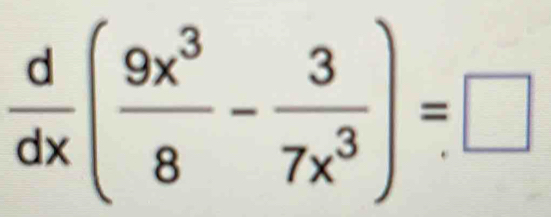  d/dx ( 9x^3/8 - 3/7x^3 )=□