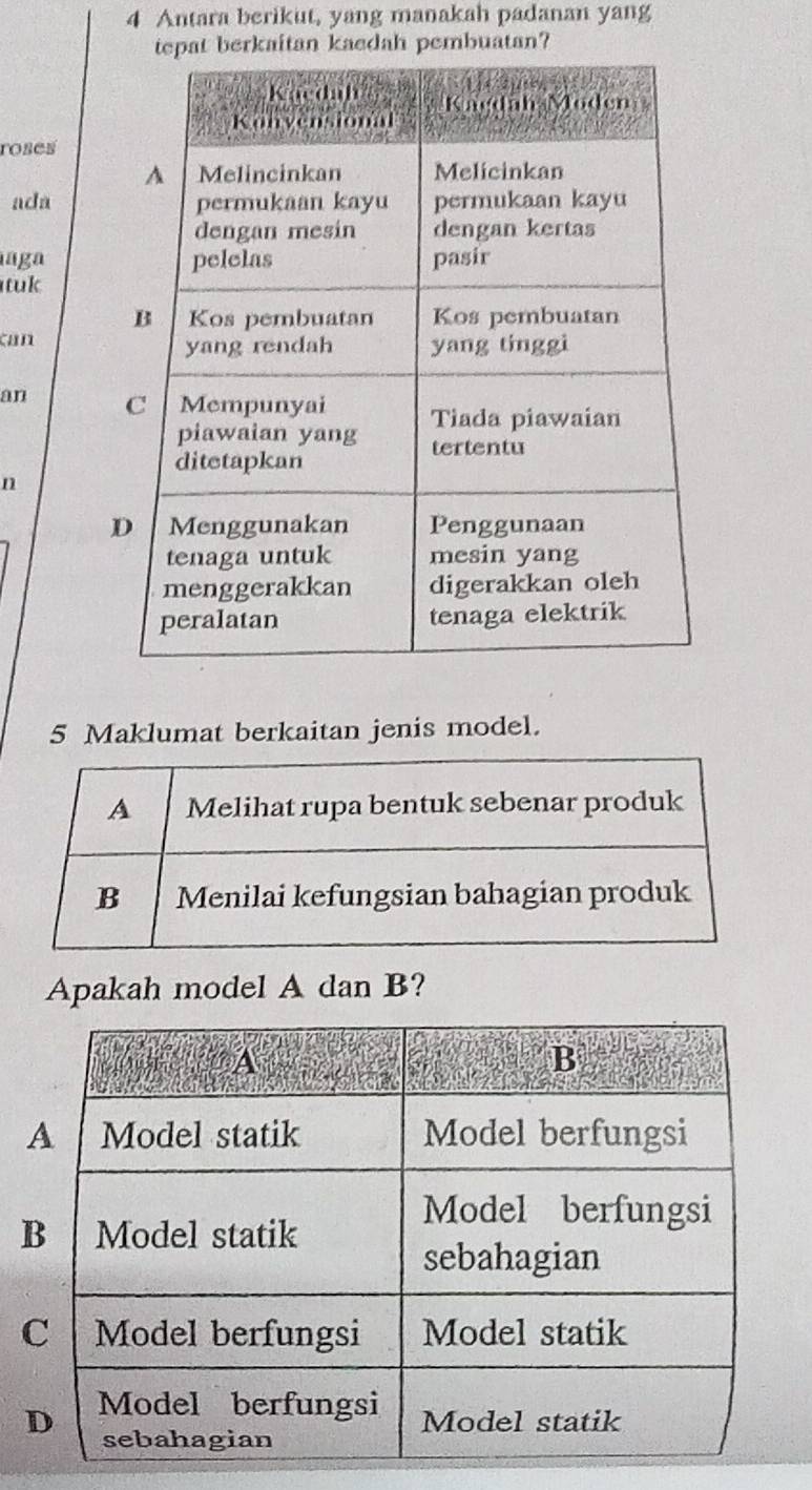 Antara berikut, yang manakah padanan yang 
tepat berkaitan kaedah pembuatan? 
roses 
ada 
ága 
tuk 
can 
an 
n 
5 Maklumat berkaitan jenis model. 
Apakah model A dan B?