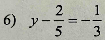 y- 2/5 =- 1/3 