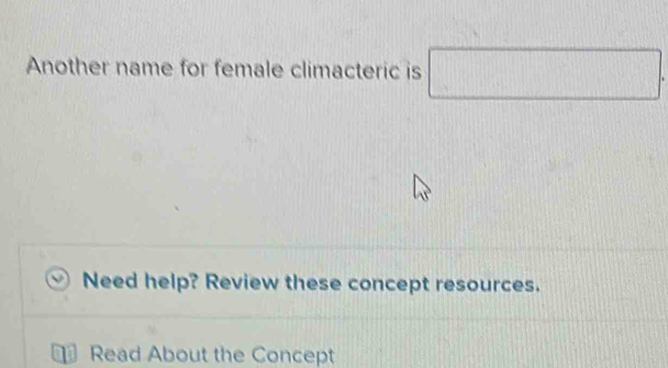 Solved: Another name for female climacteric is d= Need help? Review ...