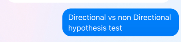 Directional vs non Directional 
hypothesis test