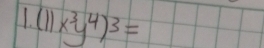 1( x^3y^4)^3=