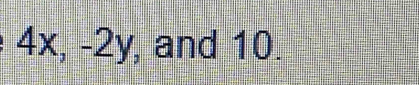 4x, -2y f , and 10. 
tia