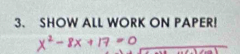 SHOW ALL WORK ON PAPER!