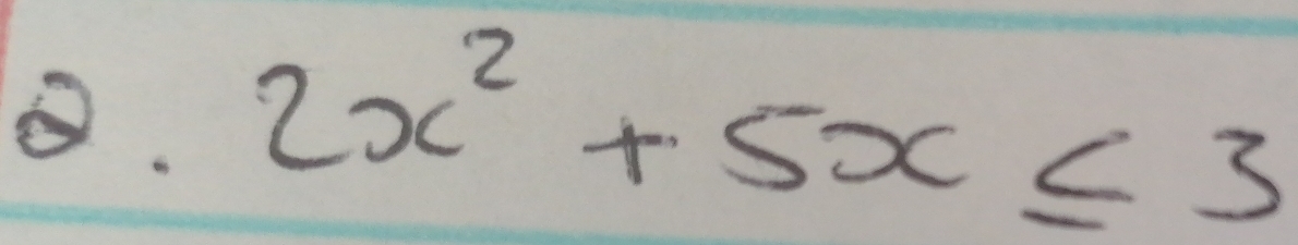 2x^2+5x≤ 3