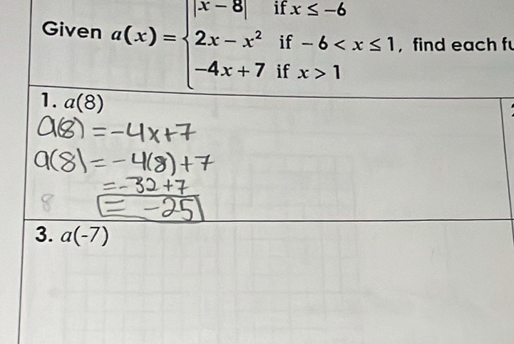 if x≤ -6 ∴ △ M,frac B 
if -6 , find each f
Given a(x)=beginarrayl |x-8| 2x-x^2 -4x+7endarray. if x>1
1. a(8)
3. a(-7)