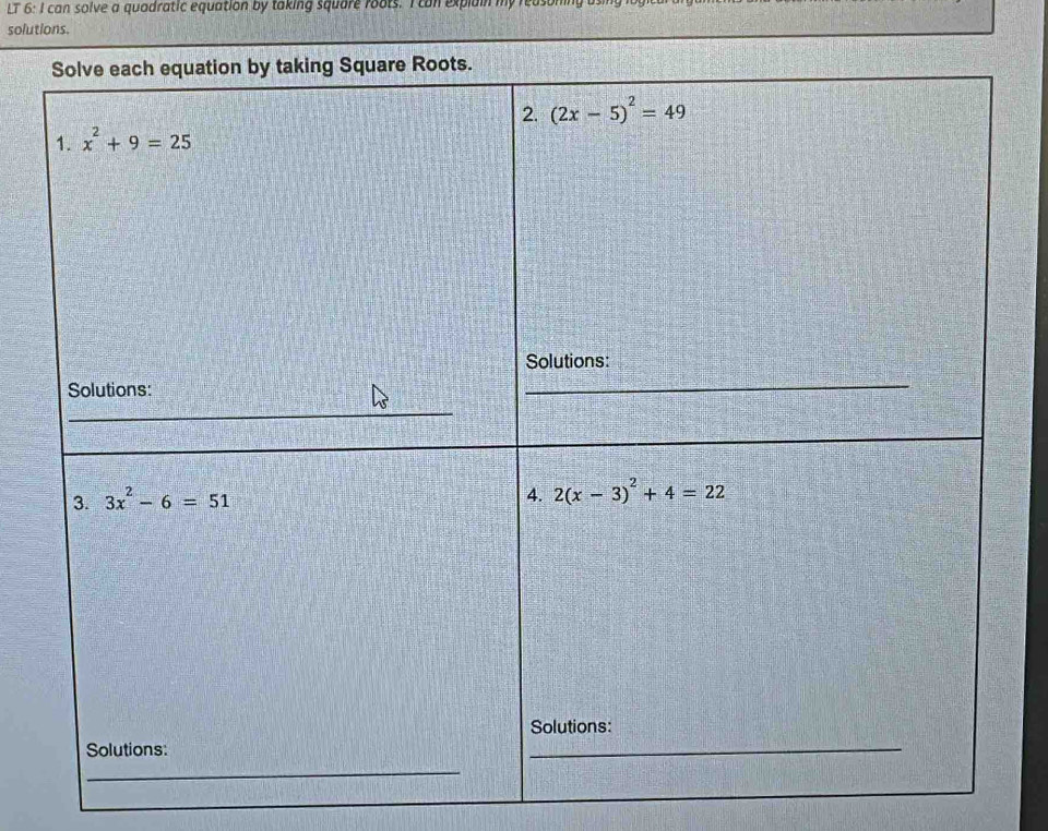 LT 6: I can solve a quadratic equation by taking square roots. I can explain my rea
solutions.